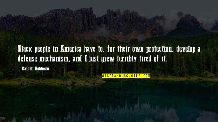 Defense Mechanism Quotes By Randall Robinson: Black people in America have to, for their