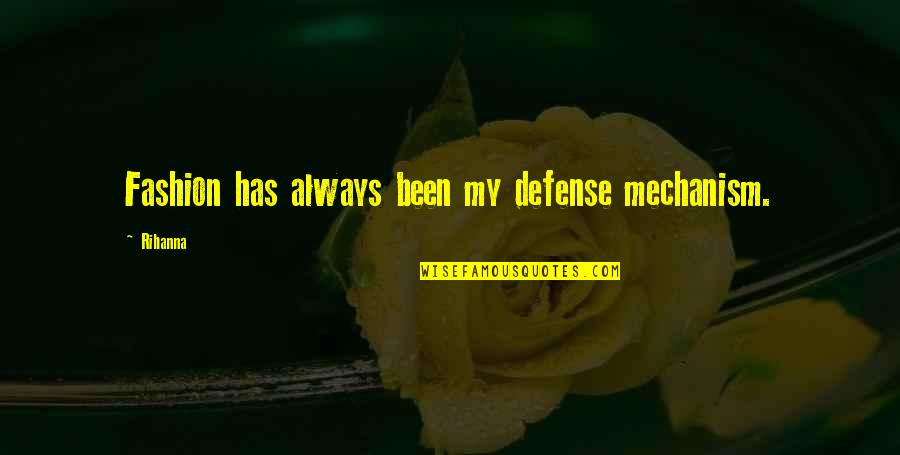 Defense Mechanism Quotes By Rihanna: Fashion has always been my defense mechanism.