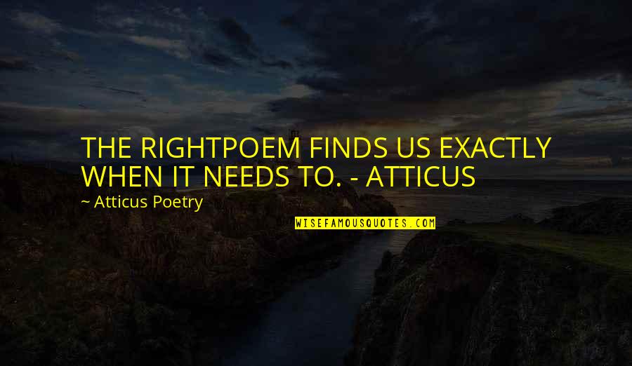 Defense Policy History Quotes By Atticus Poetry: THE RIGHTPOEM FINDS US EXACTLY WHEN IT NEEDS Defense Policy History Quotes By Atticus Poetry: THE RIGHTPOEM FINDS US EXACTLY WHEN IT NEEDS