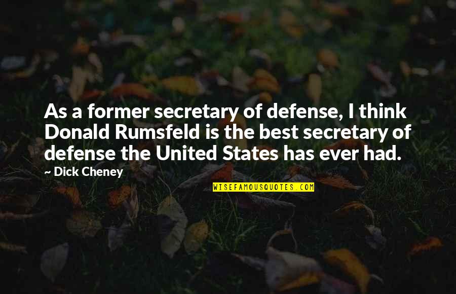 Defense Secretary Quotes By Dick Cheney: As a former secretary of defense, I think