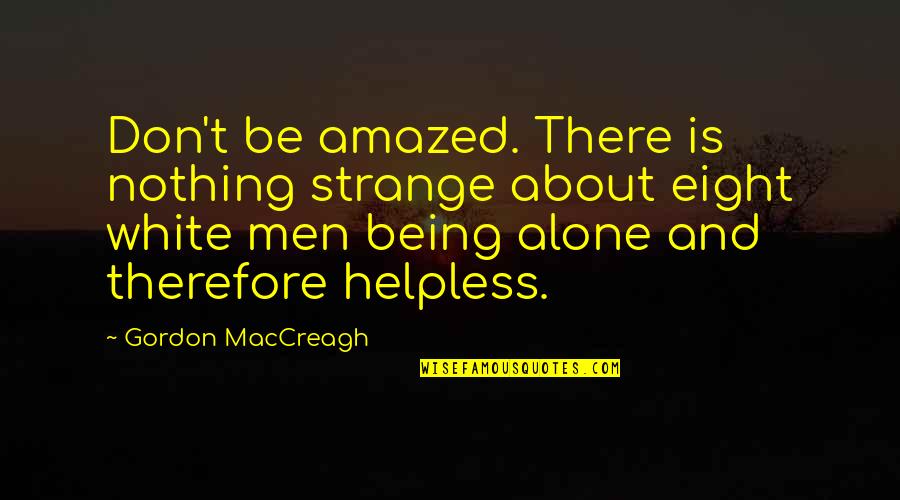 Defense Spending Quotes By Gordon MacCreagh: Don't be amazed. There is nothing strange about