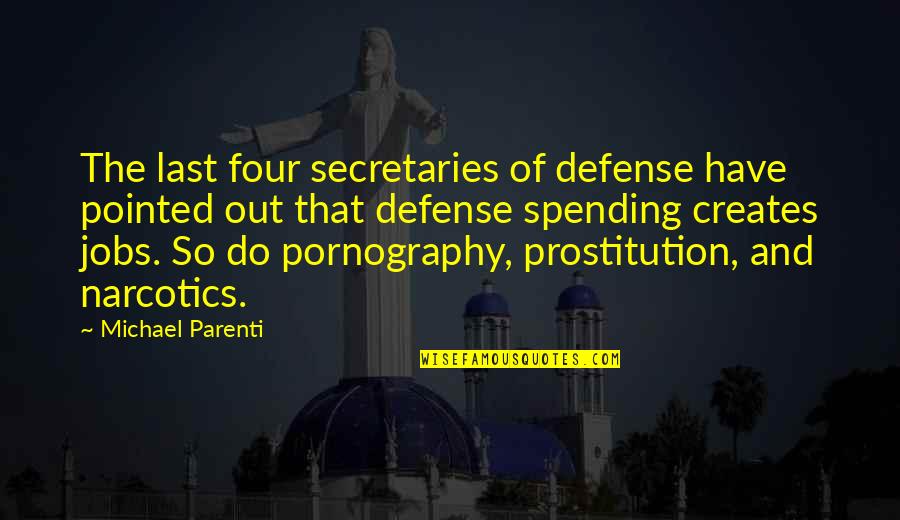 Defense Spending Quotes By Michael Parenti: The last four secretaries of defense have pointed