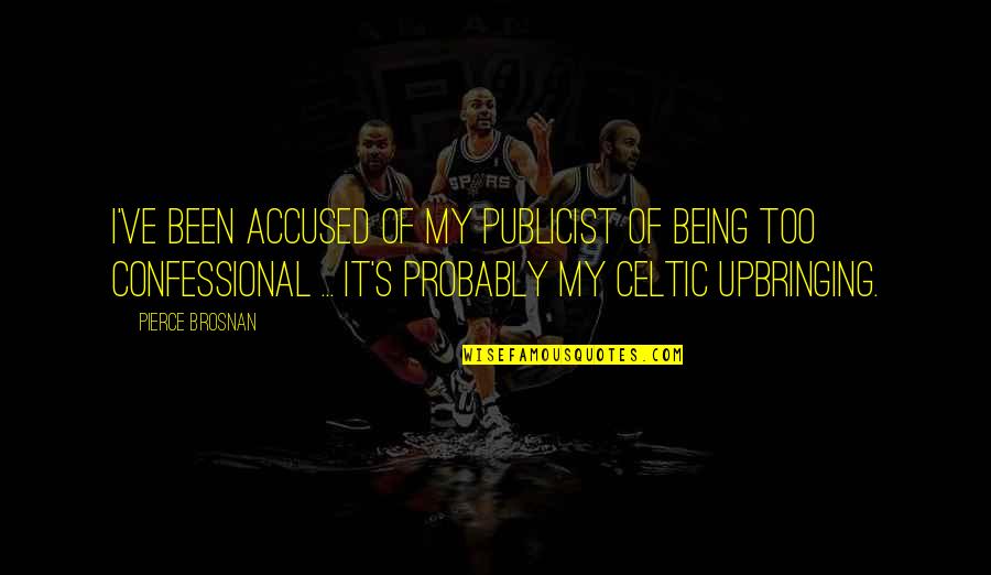 Defense Sports Quotes By Pierce Brosnan: I've been accused of my publicist of being Defense Sports Quotes By Pierce Brosnan: I've been accused of my publicist of being
