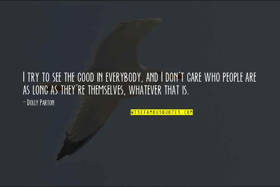 Defense The Knife Quotes By Dolly Parton: I try to see the good in everybody, Defense The Knife Quotes By Dolly Parton: I try to see the good in everybody,