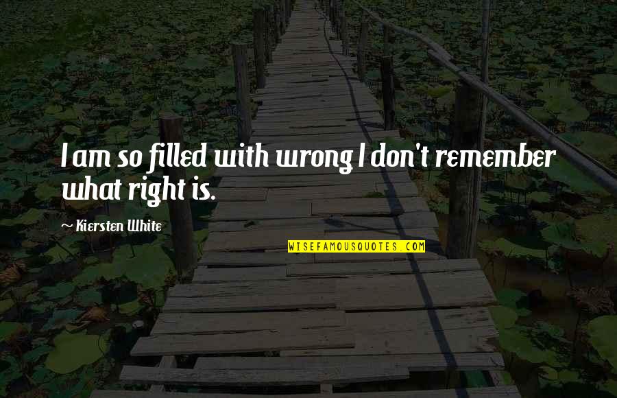 Defense The Knife Quotes By Kiersten White: I am so filled with wrong I don't Defense The Knife Quotes By Kiersten White: I am so filled with wrong I don't