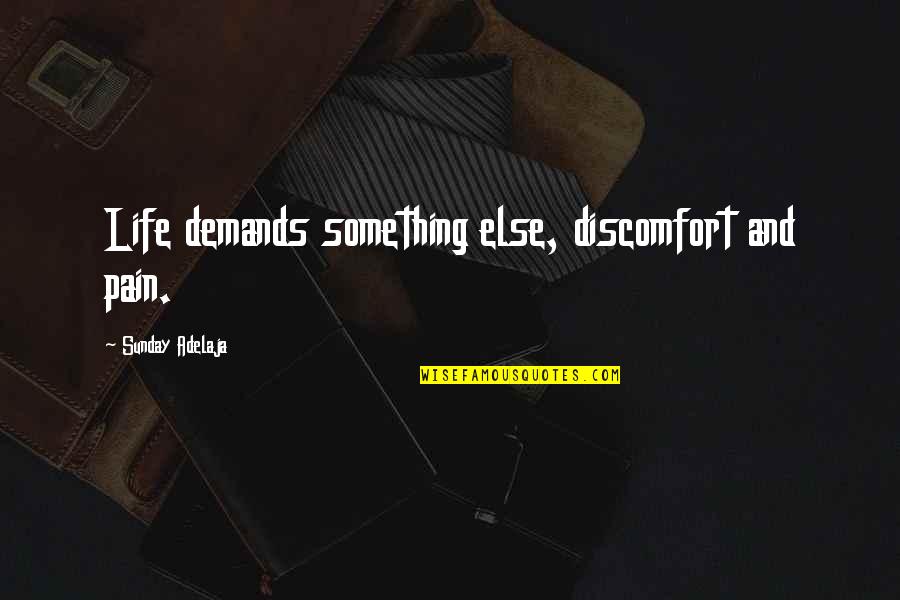 Defense Thesis Quotes By Sunday Adelaja: Life demands something else, discomfort and pain.