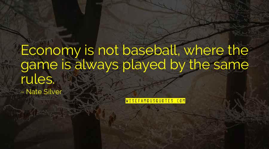 Defense Wins Games Quotes By Nate Silver: Economy is not baseball, where the game is