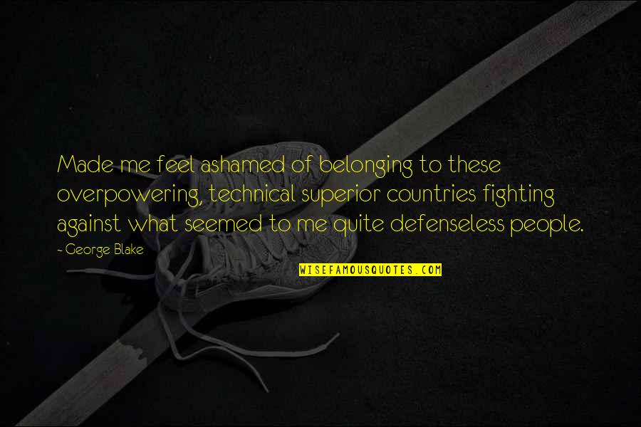 Defenseless Quotes By George Blake: Made me feel ashamed of belonging to these