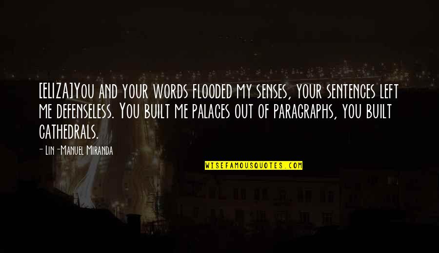 Defenseless Quotes By Lin-Manuel Miranda: [ELIZA]You and your words flooded my senses, your