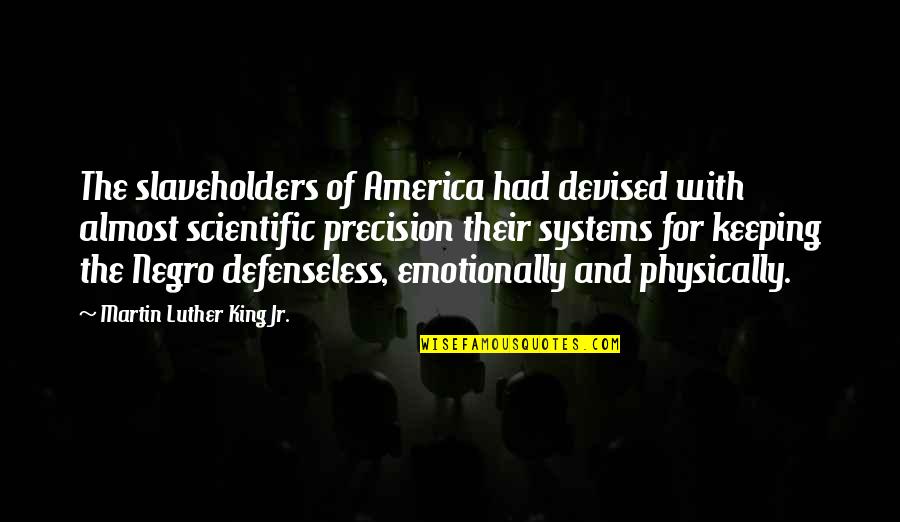 Defenseless Quotes By Martin Luther King Jr.: The slaveholders of America had devised with almost