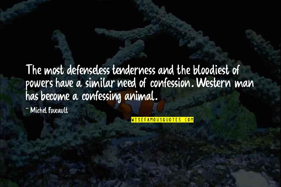 Defenseless Quotes By Michel Foucault: The most defenseless tenderness and the bloodiest of