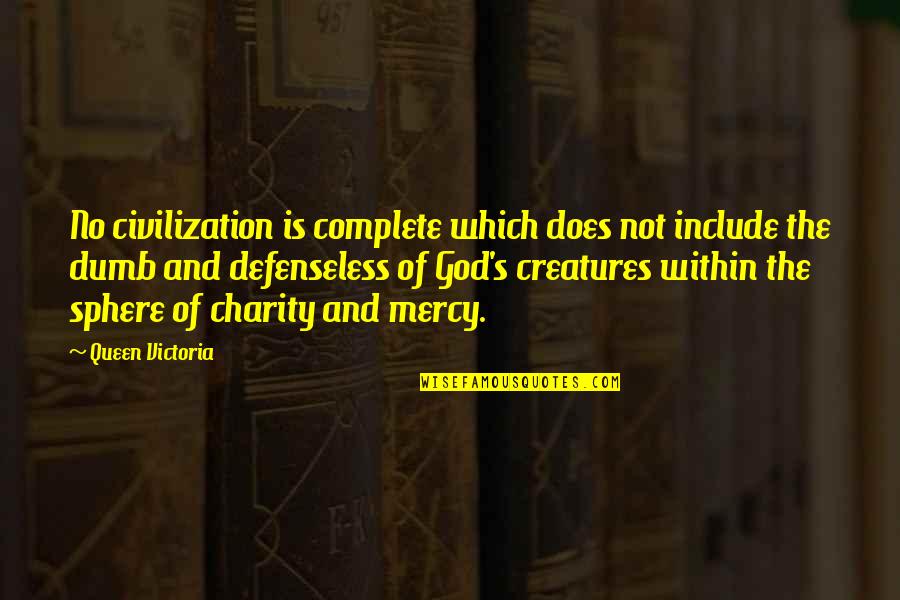 Defenseless Quotes By Queen Victoria: No civilization is complete which does not include