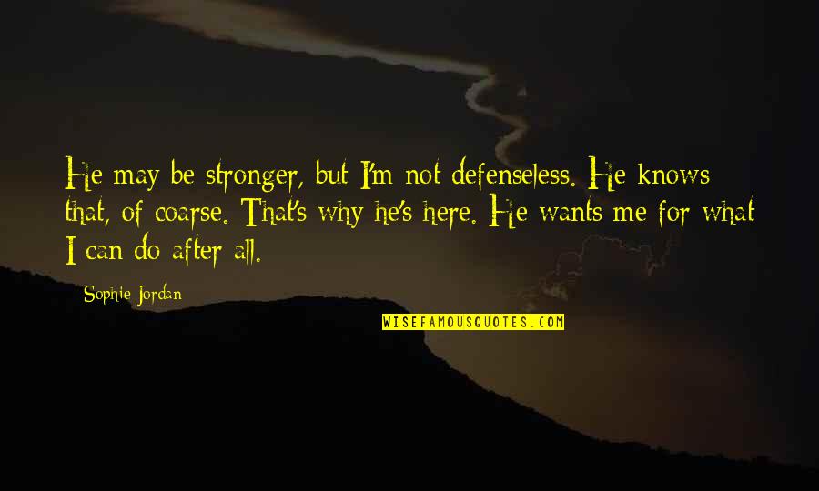 Defenseless Quotes By Sophie Jordan: He may be stronger, but I'm not defenseless.