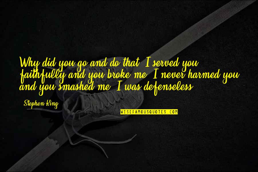 Defenseless Quotes By Stephen King: Why did you go and do that? I