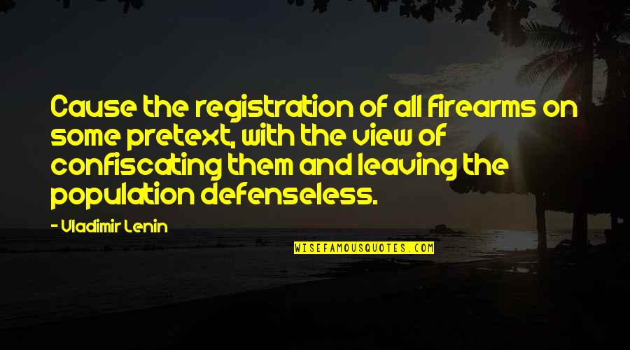 Defenseless Quotes By Vladimir Lenin: Cause the registration of all firearms on some