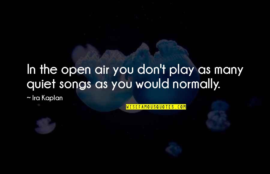 Defensibility Quotes By Ira Kaplan: In the open air you don't play as
