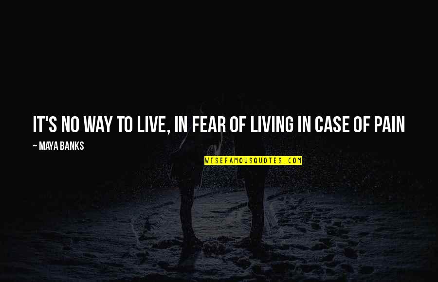 Defensibility Quotes By Maya Banks: It's no way to live, in fear of