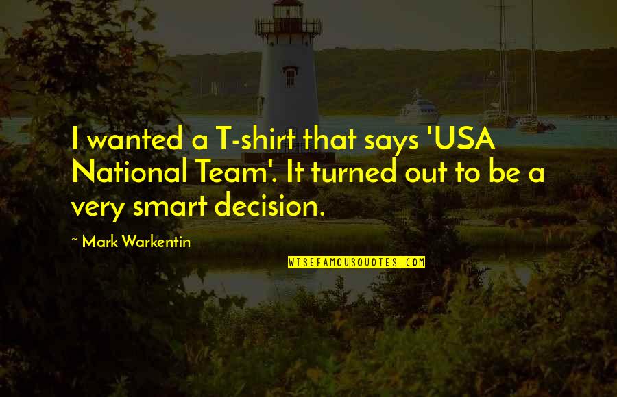 Defensible Quotes By Mark Warkentin: I wanted a T-shirt that says 'USA National