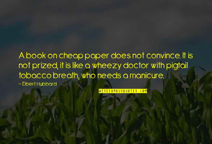 Defensio Dragon Quotes By Elbert Hubbard: A book on cheap paper does not convince.