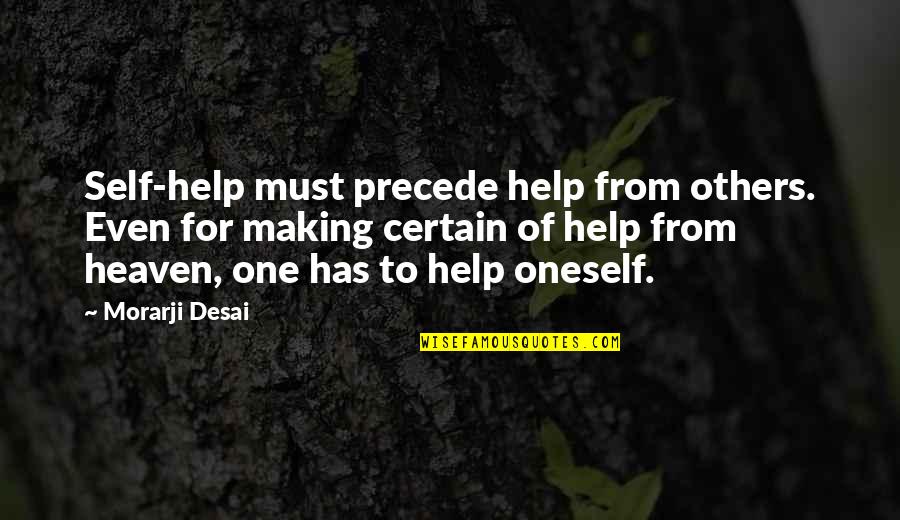 Defensio Quotes By Morarji Desai: Self-help must precede help from others. Even for