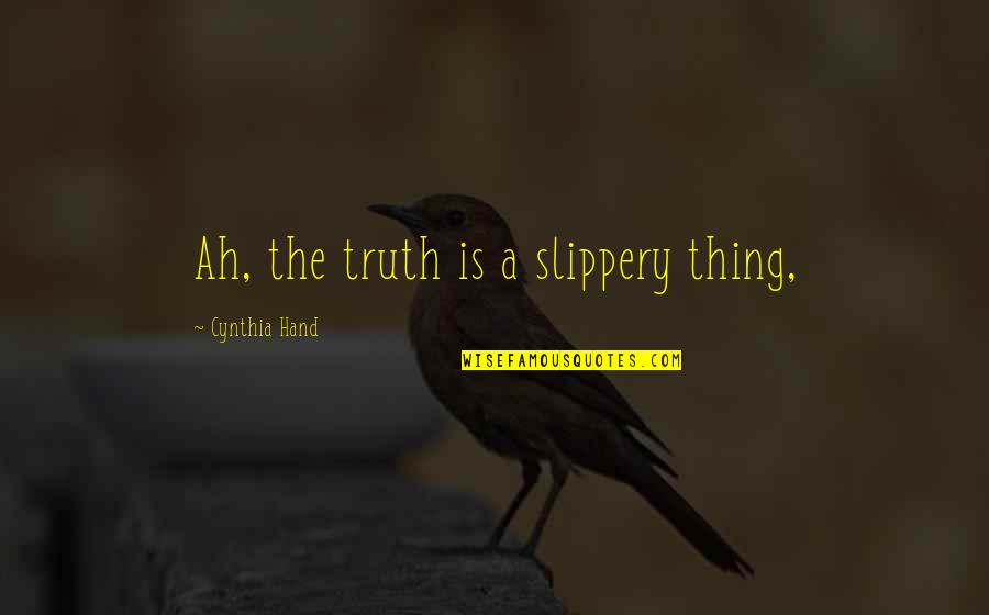 Defensive Behavior Quotes By Cynthia Hand: Ah, the truth is a slippery thing,