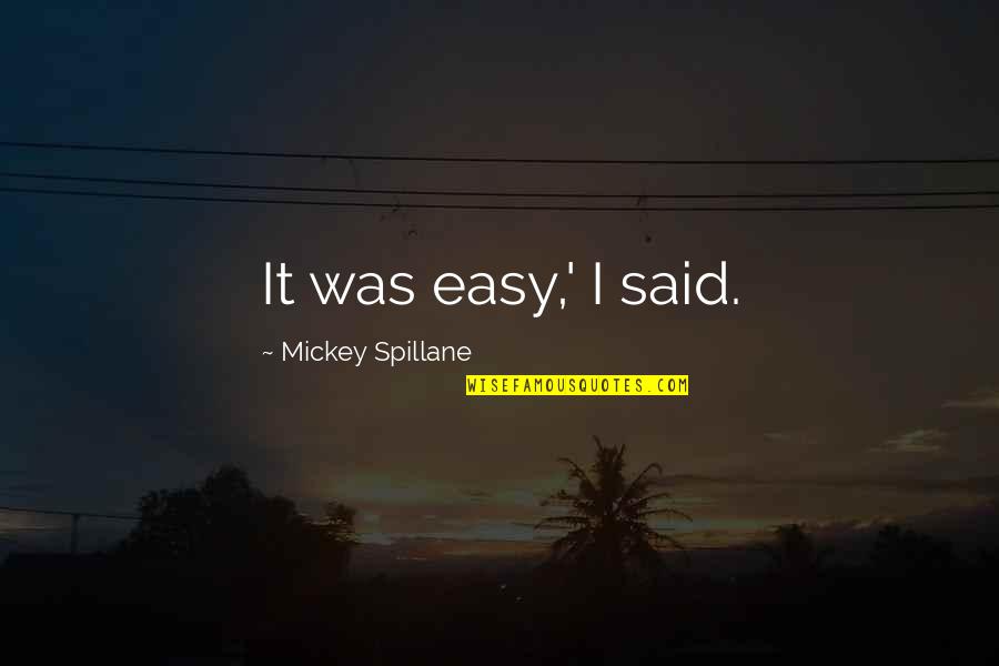Defensive Girlfriend Quotes By Mickey Spillane: It was easy,' I said.