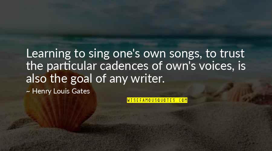 Defensive Linemen Quotes By Henry Louis Gates: Learning to sing one's own songs, to trust Defensive Linemen Quotes By Henry Louis Gates: Learning to sing one's own songs, to trust