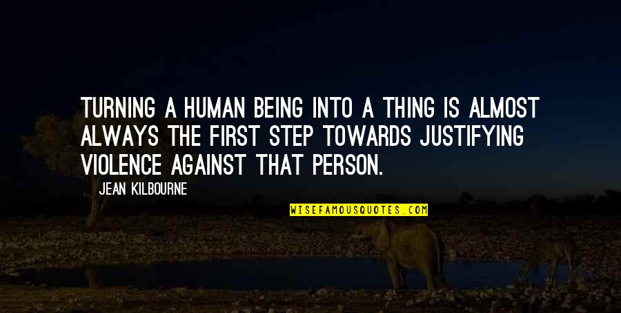 Defensive Linemen Quotes By Jean Kilbourne: Turning a human being into a thing is