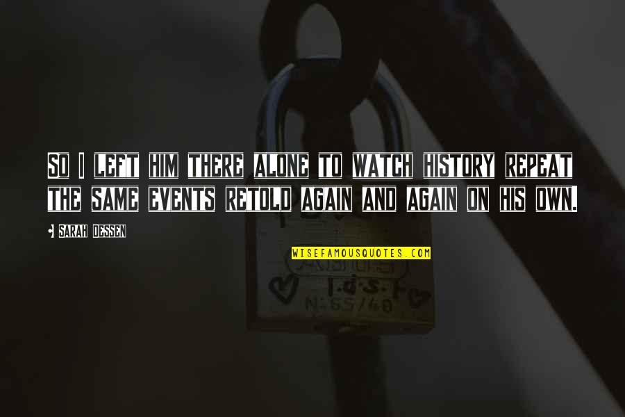 Defensive Person Quotes By Sarah Dessen: So I left him there alone to watch