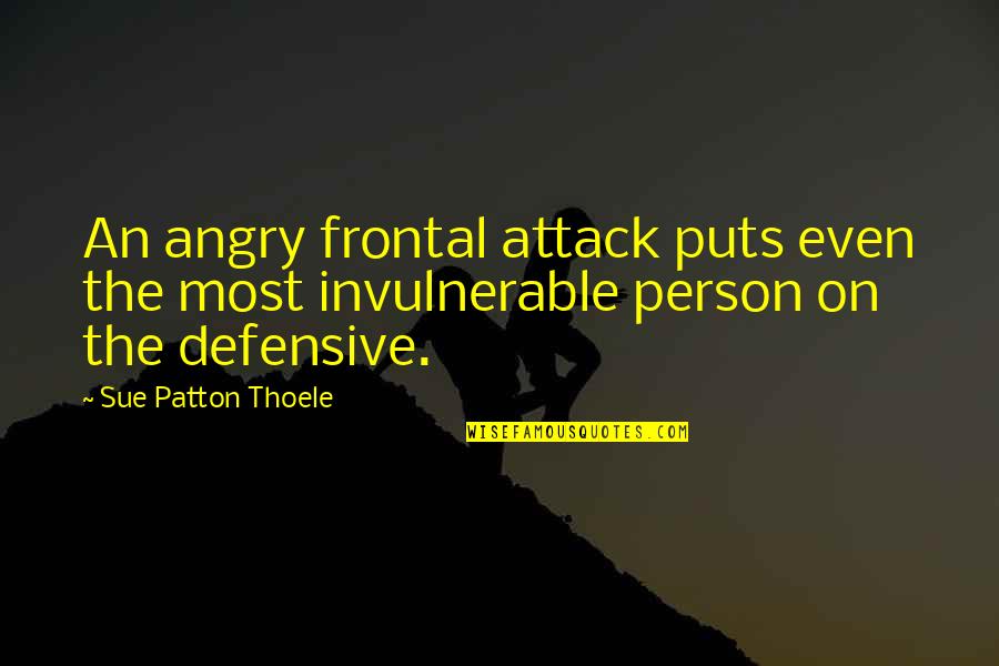 Defensive Person Quotes By Sue Patton Thoele: An angry frontal attack puts even the most