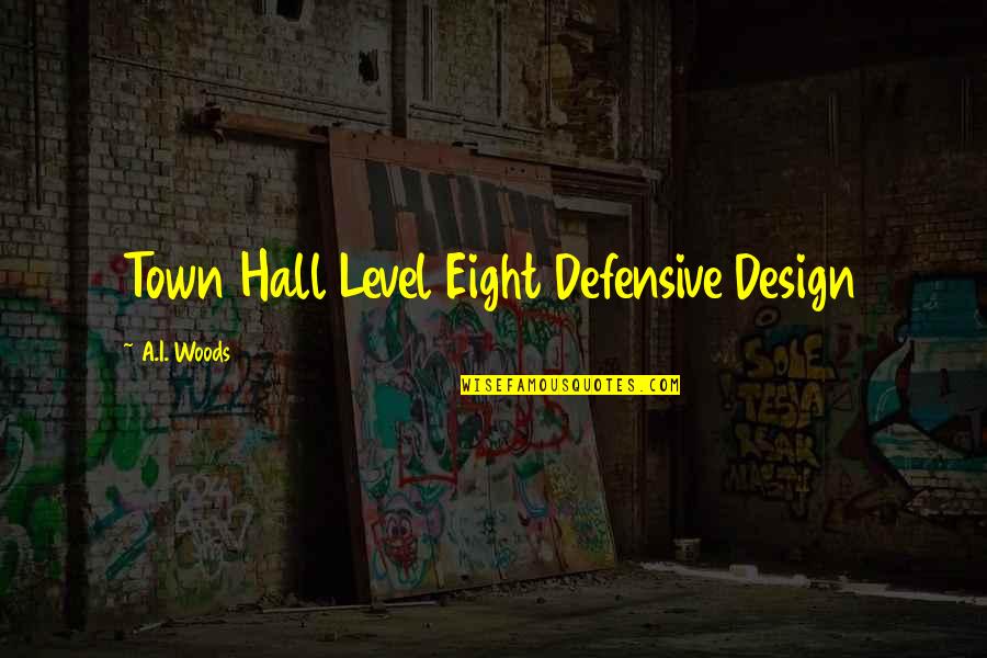 Defensive Quotes By A.I. Woods: Town Hall Level Eight Defensive Design