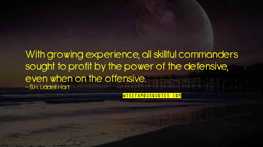 Defensive Quotes By B.H. Liddell Hart: With growing experience, all skillful commanders sought to