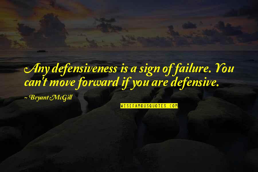 Defensive Quotes By Bryant McGill: Any defensiveness is a sign of failure. You Defensive Quotes By Bryant McGill: Any defensiveness is a sign of failure. You