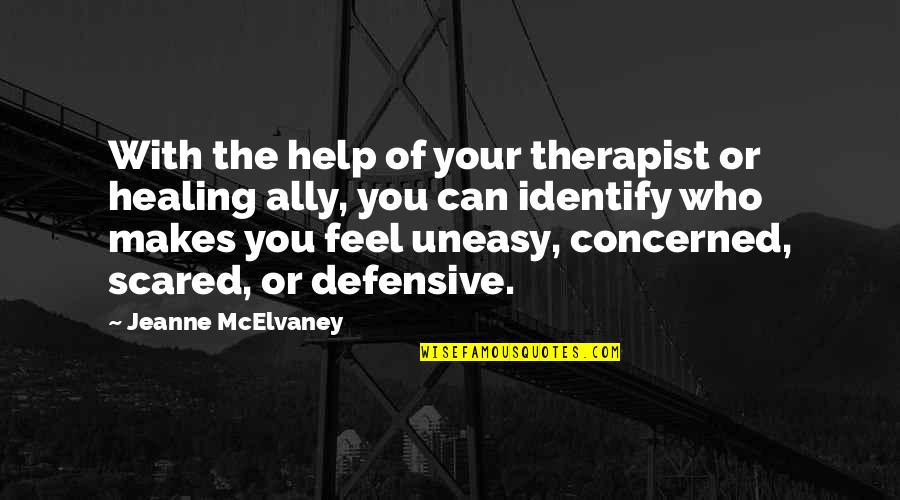 Defensive Quotes By Jeanne McElvaney: With the help of your therapist or healing Defensive Quotes By Jeanne McElvaney: With the help of your therapist or healing