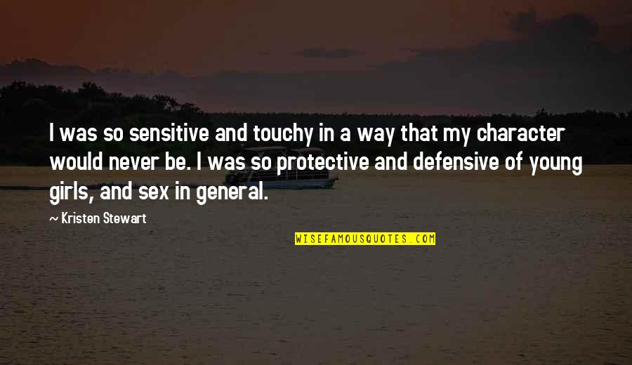 Defensive Quotes By Kristen Stewart: I was so sensitive and touchy in a