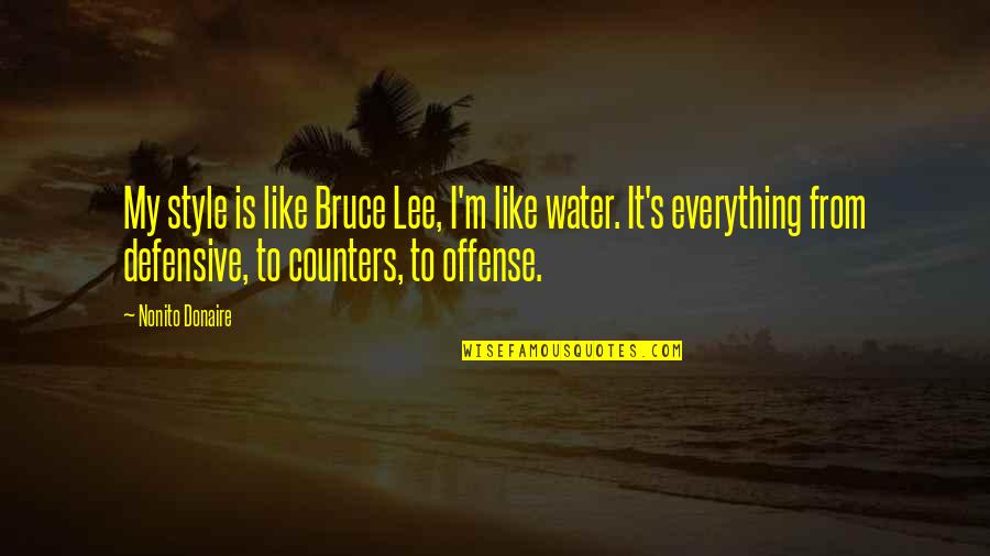 Defensive Quotes By Nonito Donaire: My style is like Bruce Lee, I'm like