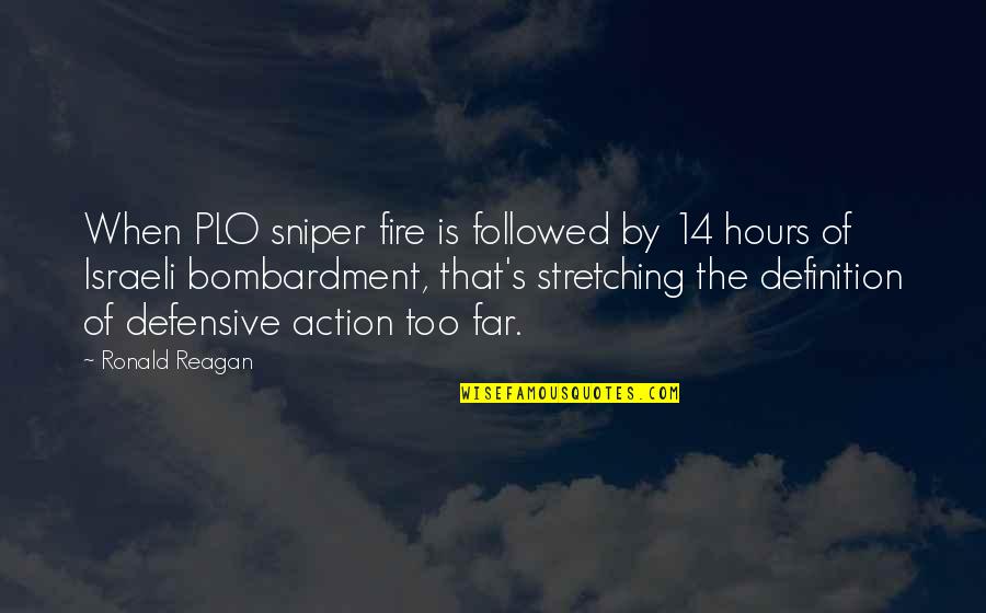 Defensive Quotes By Ronald Reagan: When PLO sniper fire is followed by 14