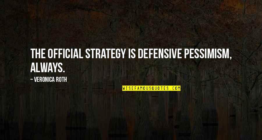 Defensive Quotes By Veronica Roth: The official strategy is defensive pessimism, always.