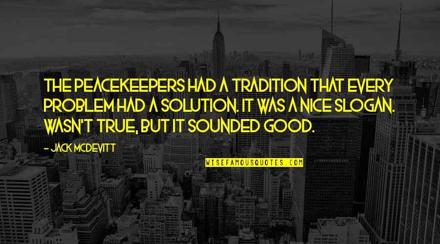 Defensive Quotes Quotes By Jack McDevitt: The Peacekeepers had a tradition that every problem