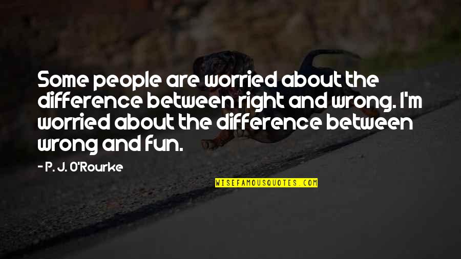 Defensive Quotes Quotes By P. J. O'Rourke: Some people are worried about the difference between