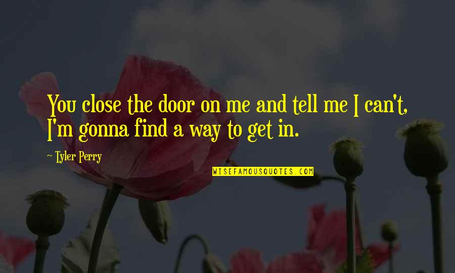 Defensive Tactics Quotes By Tyler Perry: You close the door on me and tell