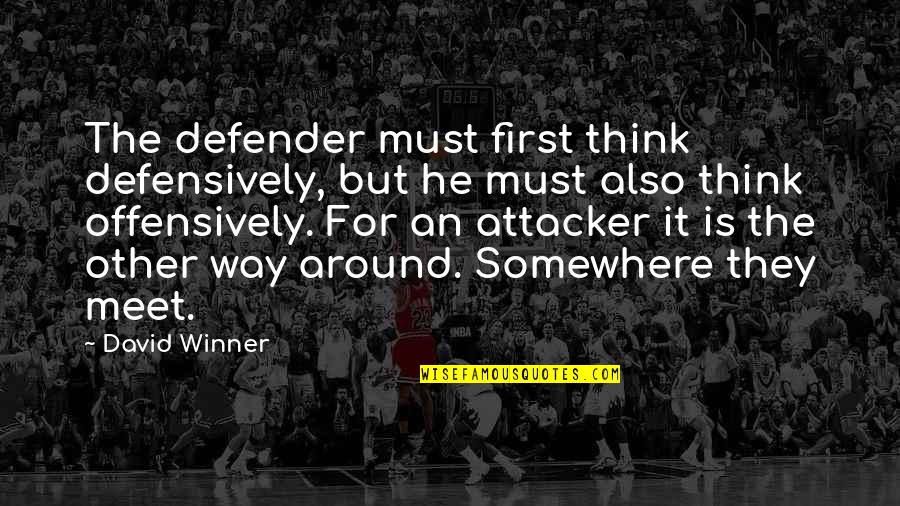 Defensively Quotes By David Winner: The defender must first think defensively, but he Defensively Quotes By David Winner: The defender must first think defensively, but he
