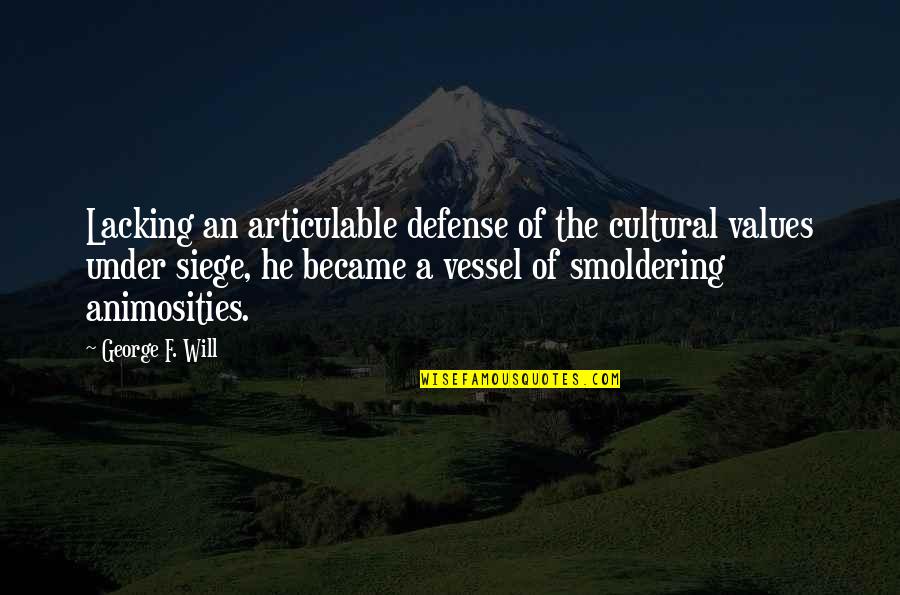 Defensiveness Quotes By George F. Will: Lacking an articulable defense of the cultural values