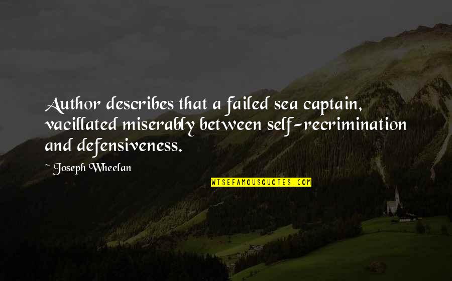 Defensiveness Quotes By Joseph Wheelan: Author describes that a failed sea captain, vacillated