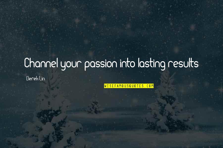 Defensivo Definicion Quotes By Derek Lin: Channel your passion into lasting results