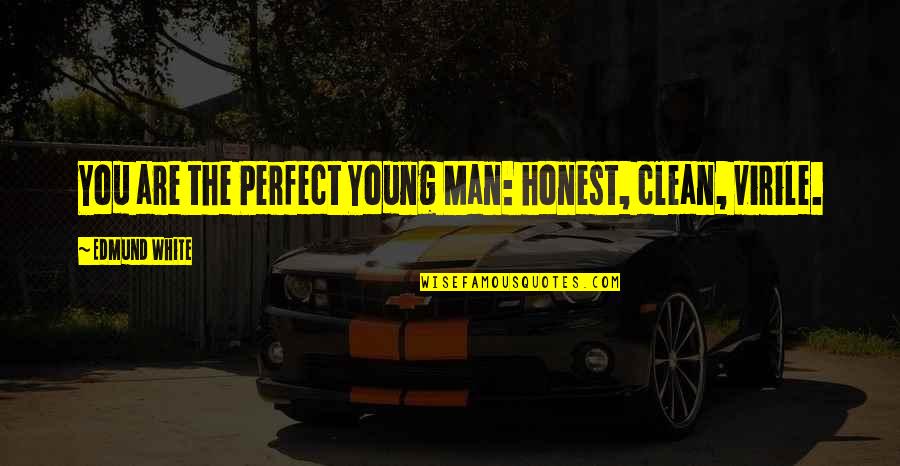Defensivo Futbol Quotes By Edmund White: You are the Perfect Young Man: honest, clean,