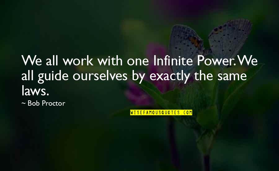 Defensivo Natural Quotes By Bob Proctor: We all work with one Infinite Power. We