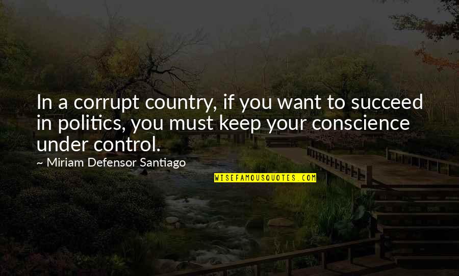 Defensor Santiago Quotes By Miriam Defensor Santiago: In a corrupt country, if you want to