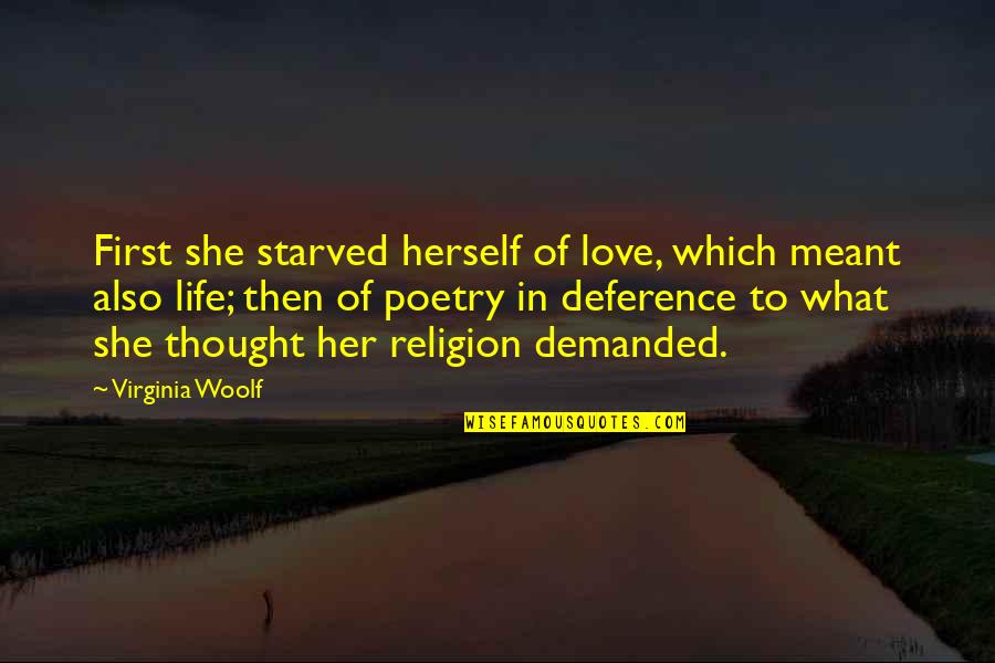 Deference Quotes By Virginia Woolf: First she starved herself of love, which meant