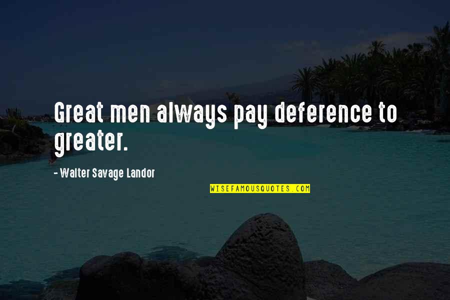 Deference Quotes By Walter Savage Landor: Great men always pay deference to greater.